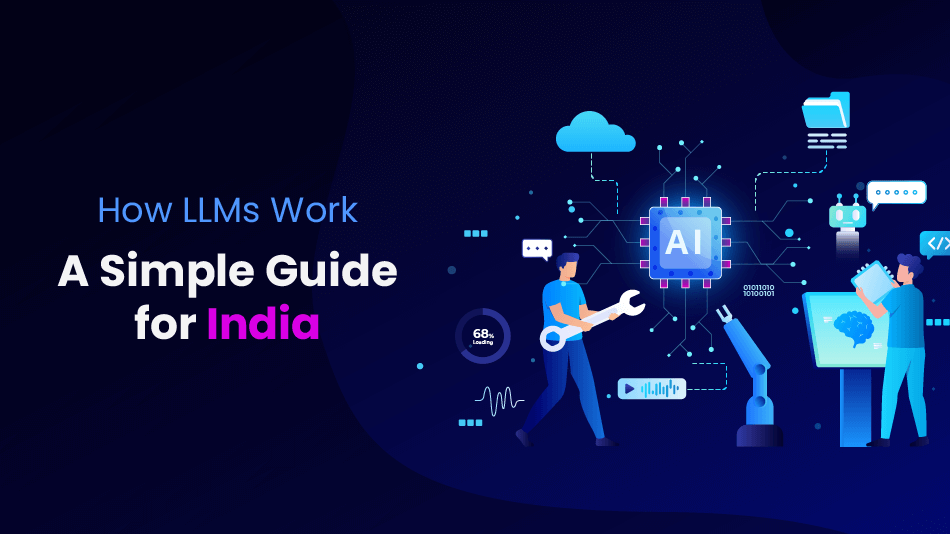 How LLMs Work: A Simple Guide for India